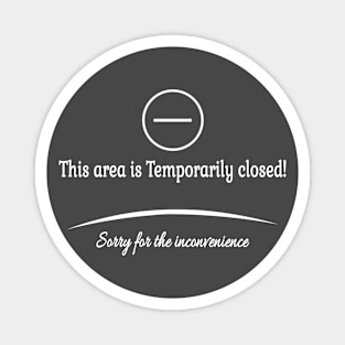 This area is Temporarily closed! Sorry for the inconvenience Magnet